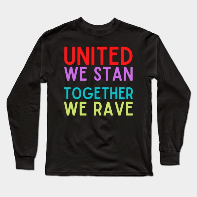 United We Stan Together We Rave Long Sleeve T-Shirt by nathalieaynie